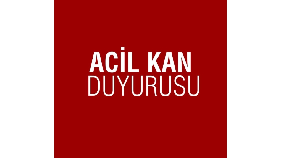 ACİL KAN DUYURUSU