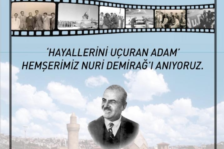 "Hayallerini Uçuran Adam" Hemşerimiz Nuri DEMİRAĞ'ı Anıyoruz...